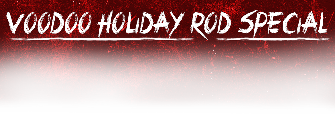 Witch Doctor Tackle Voodoo Holiday Rod Specials